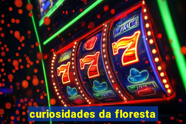 curiosidades da floresta